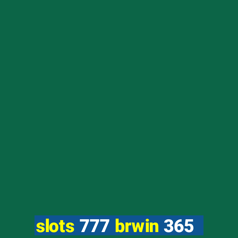 slots 777 brwin 365